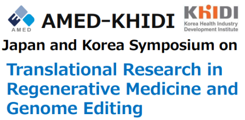 Japan and Korea Symposium on 'Translational Research in Regenerative Medicine and Genome Editing'